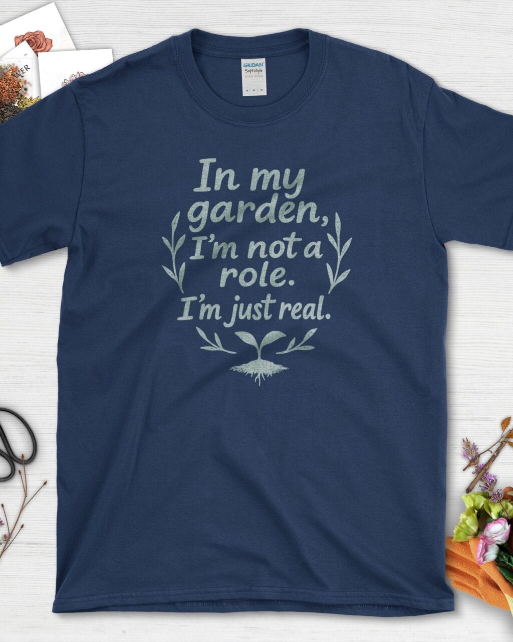 In My Garden I'm Just Real T-Shirt