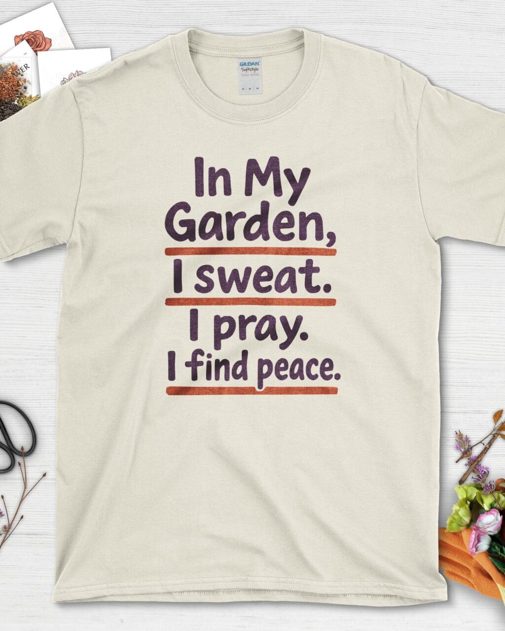 In My Garden I Sweat I Pray T-Shirt