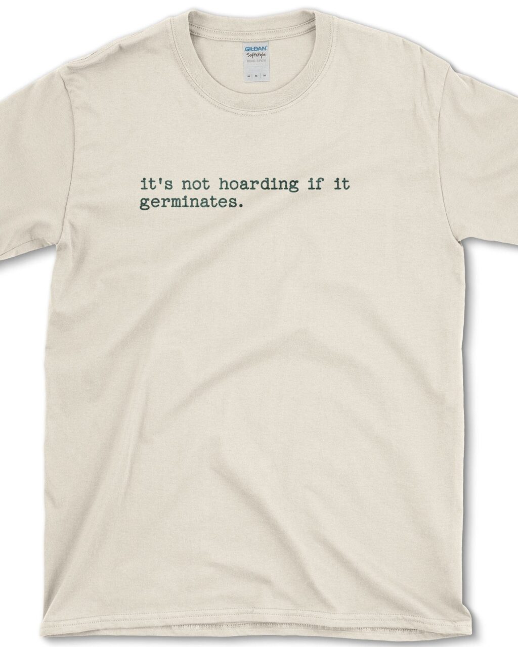 It's Not Hoarding If It Germinates T-Shirt