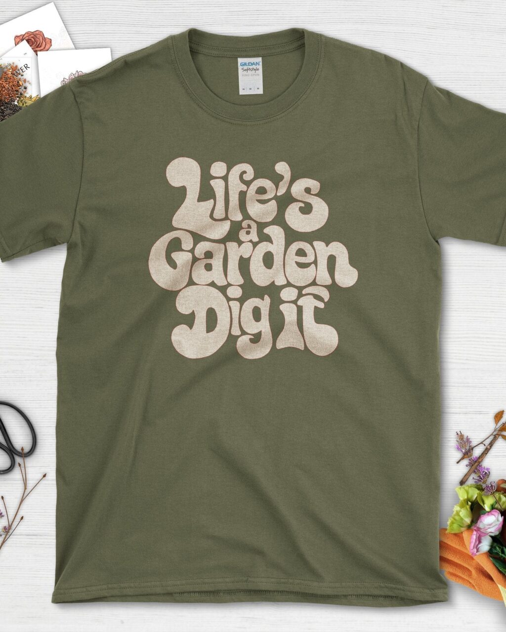 Life's a Garden Dig It T-Shirt
