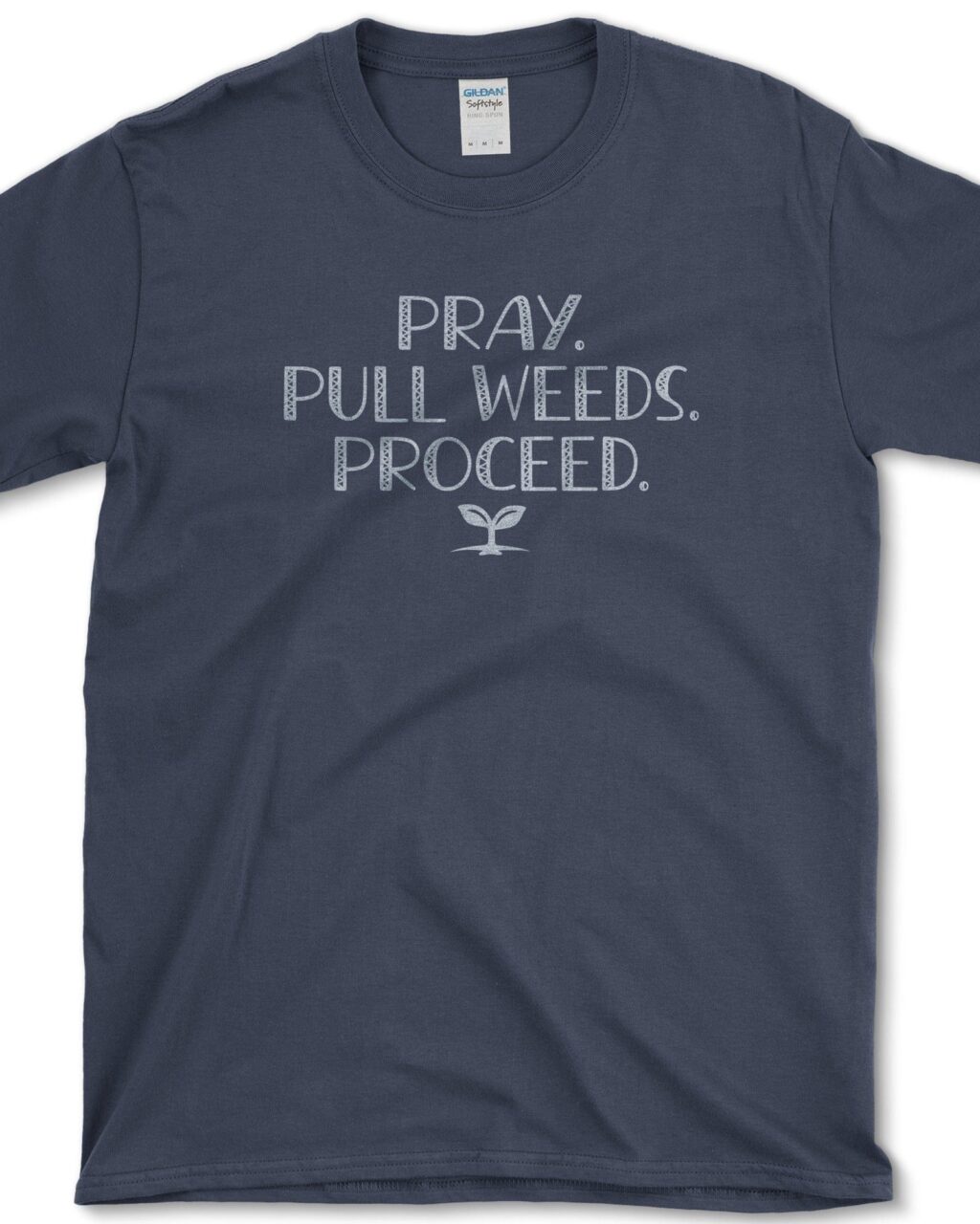 Pray. Pull Weeds. T-Shirt